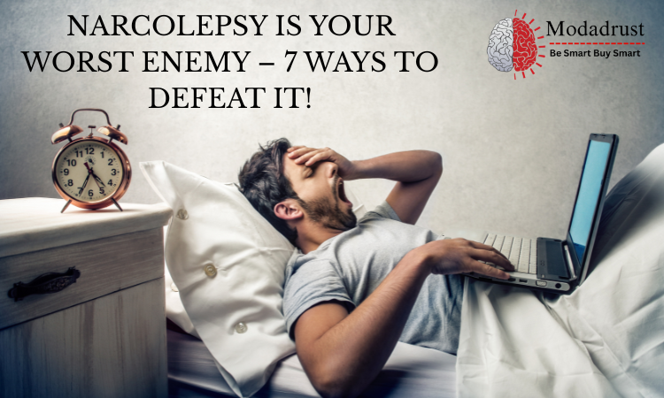 NARCOLEPSY IS YOUR WORST ENEMY – 7 WAYS TO DEFEAT IT!